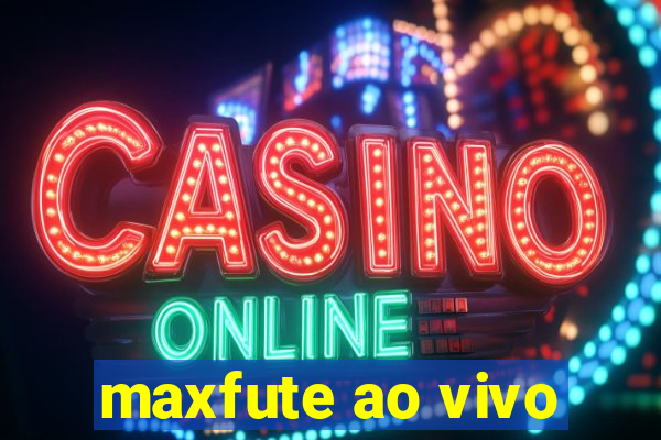 maxfute ao vivo